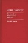 With Dignity: The Search for Medicare and Medicaid (Contributions in Political Science) Cover Image