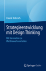 Strategieentwicklung Mit Design Thinking: Mit Innovation Zu Wettbewerbsvorteilen By Claude Diderich Cover Image