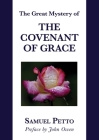 The Great Mystery of the Covenant of Grace: The Difference between the Old and New Covenant Stated and Explained By John Owen (Preface by), Samuel Petto Cover Image