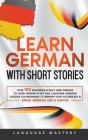 Learn German with Short Stories: Over 100 Dialogues & Daily Used Phrases to Learn German in no Time. Language Learning Lessons for Beginners to Improv By Language Mastery Cover Image