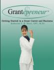 Grantepreneur: Getting Started in a Grant Career and Business By Katherine F. H. Heart Cover Image