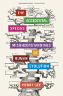 The Accidental Species: Misunderstandings of Human Evolution By Henry Gee Cover Image