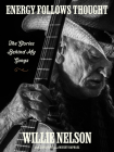 Energy Follows Thought: The Stories Behind My Songs By Willie Nelson, David Ritz Cover Image