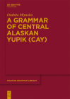 A Grammar of Central Alaskan Yupik (Cay) (Mouton Grammar Library [Mgl] #58) By Osahito Miyaoka Cover Image