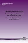 Adoption of Innovations: Comparing the Imitation and the Threshold Models (Foundations and Trends(r) in Marketing) By Amir Heiman, Bruce P. McWilliams, David Zilberman Cover Image