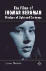 The Films of Ingmar Bergman: Illusions of Light and Darkness Cover Image