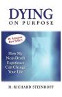 Dying On Purpose: How My Near-Death Experience Can Change Your Life (N/A) By H. Richard Steinhoff, Peggy McColl (Foreword by), Laurie Gibson (Editor) Cover Image