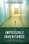 An Impossible Inheritance: Postcolonial Psychiatry and the Work of Memory in a West African Clinic By Katie Kilroy-Marac Cover Image