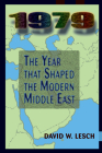 1979: The Year That Shaped the Modern Middle East By David W. Lesch Cover Image