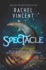 Spectacle (Menagerie #2) By Rachel Vincent Cover Image