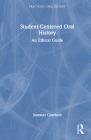 Student-Centered Oral History: An Ethical Guide (Practicing Oral History) By Summer Cherland Cover Image