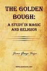 The Golden Bough: A Study in Magic and Religion By James George Frazer Cover Image