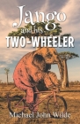 Jango and His Two-Wheeler By Michael John Wilde Cover Image