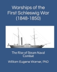 Warships of the First Schleswig War (1848-1850): The Rise of Steam Naval Combat By William Eugene Warner Cover Image