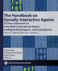 The Handbook on Socially Interactive Agents: 20 Years of Research on Embodied Conversational Agents, Intelligent Virtual Agents, and Social Robotics V (ACM Books) Cover Image