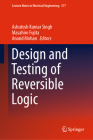 Design and Testing of Reversible Logic (Lecture Notes in Electrical Engineering #577) By Ashutosh Kumar Singh (Editor), Masahiro Fujita (Editor), Anand Mohan (Editor) Cover Image