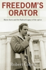 Freedom's Orator: Mario Savio and the Radical Legacy of the 1960s By Robert Cohen Cover Image