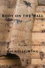 Body on the Wall By Michelle Wing Cover Image