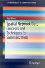 Spatial Network Data: Concepts and Techniques for Summarization (Springerbriefs in Computer Science) Cover Image