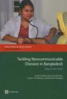 Tackling Noncommunicable Diseases in Bangladesh: Now Is the Time (Directions in Development: Human Development) By Sameh El-Saharty, Karar Zunaid Ahsan, Tarcey L. P. Koehlmoos Cover Image