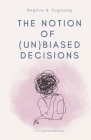 The Notion of (Un)Biased Decisions By Regitze S. Fuglsang Cover Image