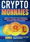 Cryptomonnaies: Manuel complet du débutant pour commencer à investir et gagner en crypto-monnaies facilement avec la blockchain. Bonus Cover Image
