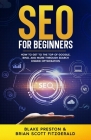 SEO For Beginners: How to Get to the Top of Google, Bing, and More Through Search Engine Optimization By Brian Scott Fitzgerald, Blake Preston Cover Image