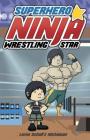 Superhero Ninja Wrestling Star (Lorimer Illustrated Humor) By Lorna Schultz Nicholson Cover Image