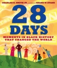 28 Days: Moments in Black History that Changed the World By Charles R. Smith, Jr., Shane W. Evans (Illustrator) Cover Image