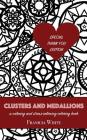 Clusters and Medallions: A Calming and Stress-Relieving Coloring Book (SPECIAL THANK YOU EDITION) By Franicia White, Franicia White (Illustrator), Timothy White (Editor) Cover Image