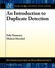 An Introduction to Duplicate Detection (Synthesis Lectures on Data Management) By Felix Naumann, Melanie Herschel Cover Image