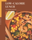 150 Yummy Low-Calorie Lunch Recipes: More Than a Yummy Low-Calorie Lunch Cookbook Cover Image