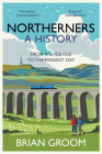 Northerners: A History, from the Ice Age to the Present Day By Brian Groom Cover Image
