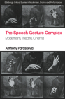 The Speech-Gesture Complex: Modernism, Theatre, Cinema (Edinburgh Critical Studies in Modernism) By Anthony Paraskeva Cover Image
