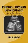 Human Lifespan Development: An ABC Guide for Students By Mark Walsh Cover Image