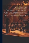 La mort du colonel Mauduit, ou, Les anarchistes au Port-au-Prince;: Fait historique, en un acte, et en prose. By Marsollier 1750-1817 Cover Image