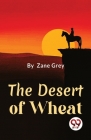 The Desert Of Wheat By Zane Grey Cover Image