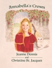 Annabella's Crown By Christine St Jacques, Jeanne Dennis Cover Image
