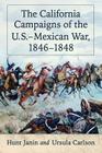 The California Campaigns of the U.S.-Mexican War, 1846-1848 By Hunt Janin, Ursula Carlson Cover Image