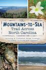 The Mountains-To-Sea Trail Across North Carolina: Walking a Thousand Miles Through Wildness, Culture and History (Natural History) By Danny Bernstein Cover Image
