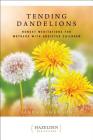 Tending Dandelions: Honest Meditations for Mothers with Addicted Children (Just Dandy) Cover Image