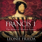 Francis I Lib/E: The Maker of Modern France Cover Image