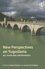 New Perspectives on Yugoslavia: Key Issues and Controversies By Dejan Djokic (Editor), James Ker-Lindsay (Editor) Cover Image