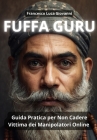 Fuffa Guru: Guida Pratica per Non Cadere Vittima dei Manipolatori Online Cover Image