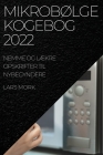MikrobØlge Kogebog 2022: Nemme Og LÆkre Opskrifter Til Nybegyndere Cover Image
