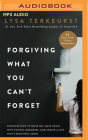 Forgiving What You Can't Forget: Discover How to Move On, Make Peace with Painful Memories, and Create a Life That's Beautiful Again By Lysa TerKeurst, Lysa TerKeurst (Read by), Gabe Wicks (Read by) Cover Image