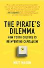 The Pirate's Dilemma: How Youth Culture Is Reinventing Capitalism By Matt Mason Cover Image