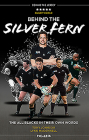 Behind the Silver Fern: The All Blacks in Their Own Words By Tony Johnson, Lynn McConnell Cover Image