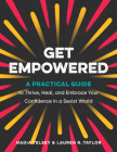 Get Empowered: A Practical Guide to Thrive, Heal, and Embrace Your Confidence in a Sexist World Cover Image