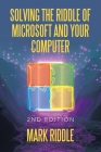 Solving the Riddle of Microsoft and Your Computer: 2Nd Edition By Mark Riddle Cover Image